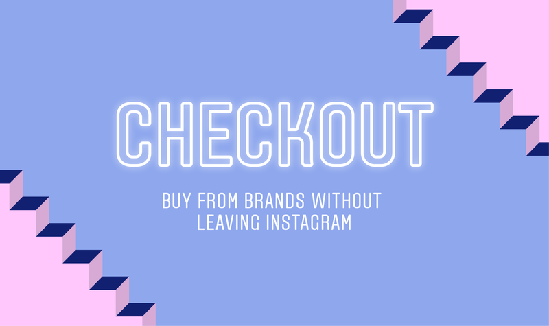 Checkout, el nuevo botón para realizar compras en Instagram