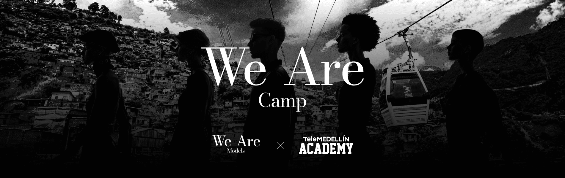 Banner de We Are Camp, una colaboración entre We Are Models y Telemedellín Academy, con modelos en silueta frente a un paisaje urbano de Medellín y una cabina del Metrocable, en una composición en blanco y negro.